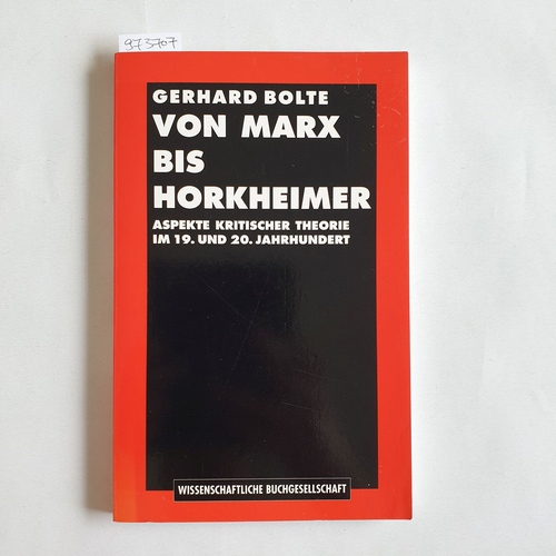 Bolte, Gerhard (Verfasser)  Von Marx bis Horkheimer Aspekte kritischer Theorie im 19. und 20. Jahrhundert 