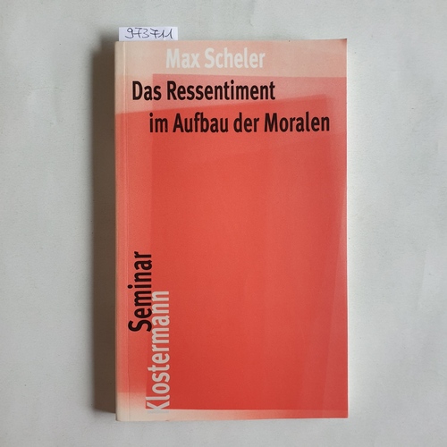 Scheler, Max (Verfasser)  Das Ressentiment im Aufbau der Moralen 