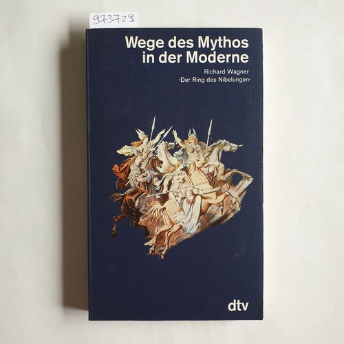Borchmeyer, Dieter [Hrsg.]  dtv ; 4468 Wege des Mythos in der Moderne : Richard Wagner 'Der Ring des Nibelungen' ; e. Münchner Ringvorlesung 