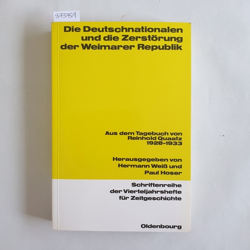 Quaatz, Reinhold G. ; Weiß, Hermann [Hrsg.]  Die Deutschnationalen und die Zerstörung der Weimarer Republik aus dem Tagebuch von Reinhold Quaatz 1928 - 1933 