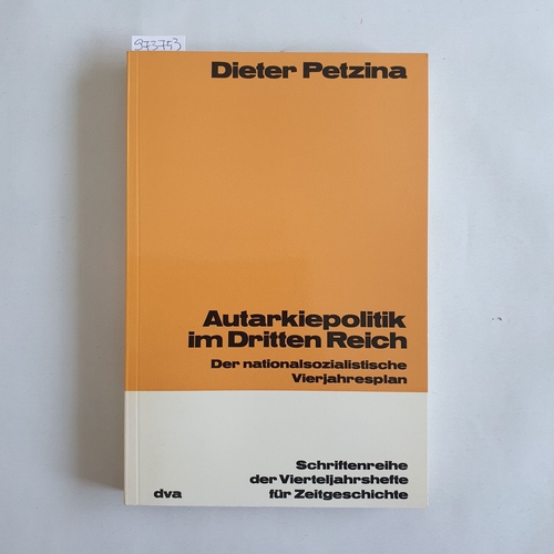 Petzina, Dietmar  Autarkiepolitik im Dritten Reich Der nationalsozialist. Vierjahresplan 