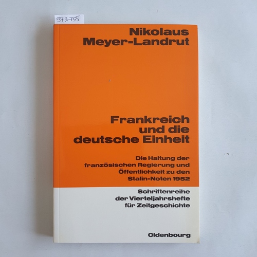 Meyer-Landrut, Nikolaus (Verfasser)  Frankreich und die deutsche Einheit d. Haltung d. franz. Regierung u. Öffentlichkeit zu d. Stalin-Noten 1952 