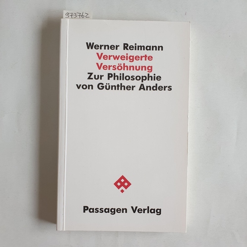 Werner Reimann  Verweigerte Versöhnung  zur Philosophie von Günther Anders 
