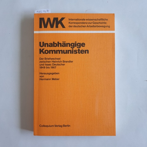 Weber, Hermann (Herausgeber);Brandler, Heinrich (Verfasser);Deutscher, Isaac (Verfasser)  Unabhängige Kommunisten Der Briefwechsel zwischen Heinrich Brandler und Isaac Deutscher 1949 bis 1967 