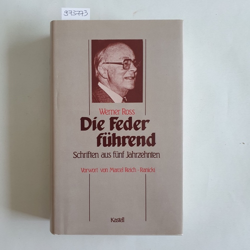 Ross, Werner (Verfasser)  Die Feder führend Schriften aus fünf Jahrzehnten. Vorwort von Marcel Reich-Ranicki 