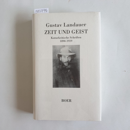 Landauer, Gustav (Verfasser);Kauffeldt, Rolf (Herausgeber)  Zeit und Geist kulturkritische Schriften 1890 - 1919 