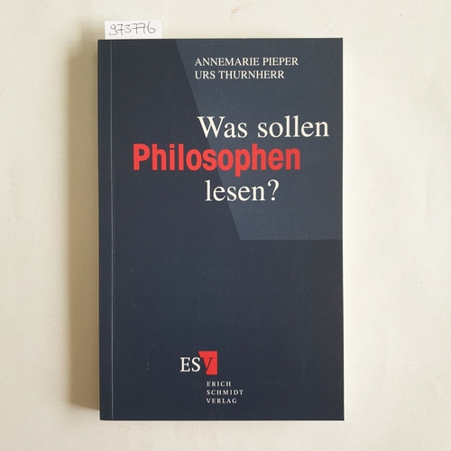Pieper, Annemarie (Verfasser);Thurnherr, Urs (Verfasser)  Was sollen Philosophen lesen? 