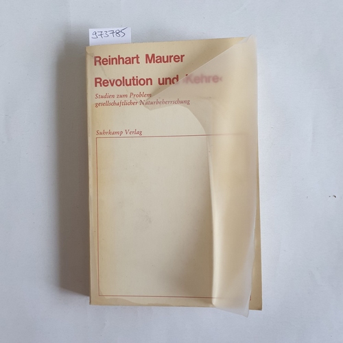 Maurer, Reinhart Klemens (Verfasser)  Revolution und Kehre Studien z. Problem gesellschaftl. Naturbeherrschung 