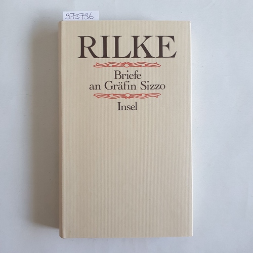 Rilke, Rainer Maria (Verfasser)  Die Briefe an Gräfin Sizzo 1921 - 1926 