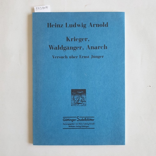 Arnold, Heinz Ludwig (Verfasser)  Krieger, Waldgänger, Anarch Versuch über Ernst Jünger 