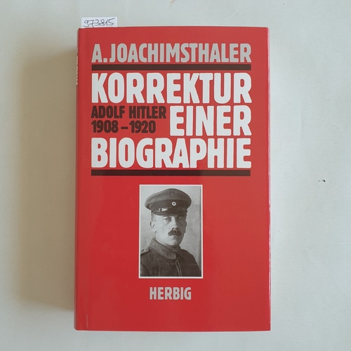 Joachimsthaler, Anton  Korrektur einer Biographie : Adolf Hitler 1908 - 1920 