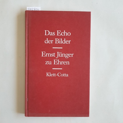 Schwilk, Heimo [Hrsg.]  Das Echo der Bilder : Ernst Jünger zu Ehren 