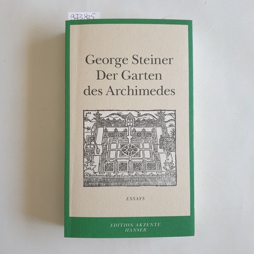 Steiner, George  Der Garten des Archimedes : Essays 