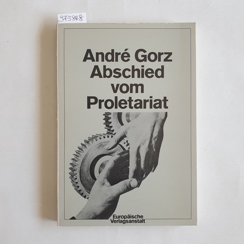 Gorz, André (Verfasser)  Abschied vom Proletariat jenseits des Sozialismus 