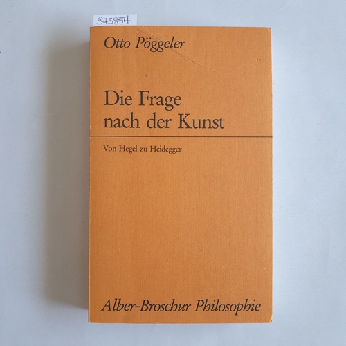 Pöggeler, Otto (Verfasser)  Die Frage nach der Kunst von Hegel zu Heidegger 
