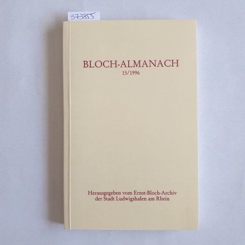Weigand, Karlheinz  Bloch-Almanach : Periodikum des Ernst-Bloch-Zentrums der Stadt Ludwigshafen am Rhein. 15-1996 