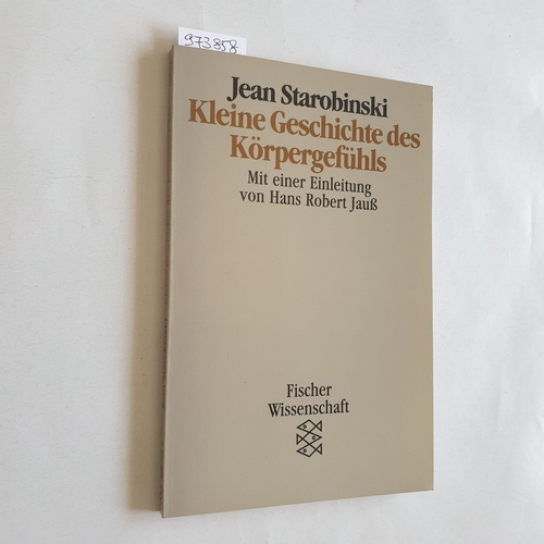 Starobinski, Jean  Kleine Geschichte des Körpergefühls. (=Fischer-Taschenbücher, 10523; Wissenschaft) 