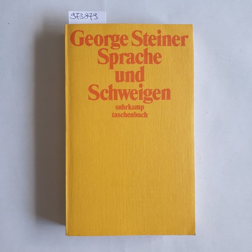 George Steiner  Sprache und Schweigen. Essays über Sprache, Literatur und das Unmenschliche 