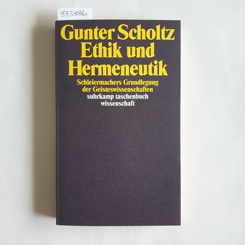 Scholtz, Gunter (Verfasser)  Ethik und Hermeneutik Schleiermachers Grundlegung der Geisteswissenschaften 