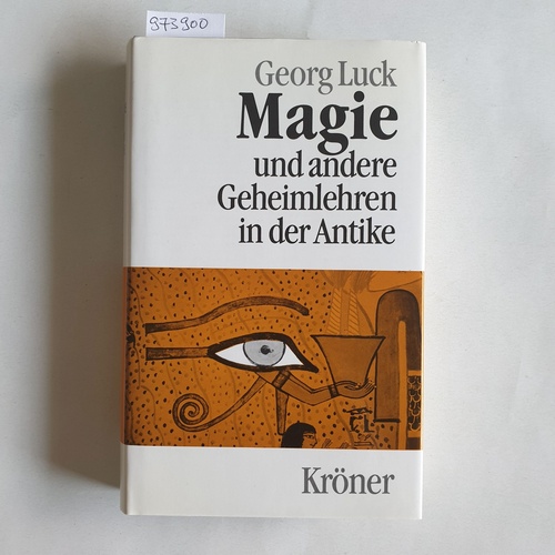 Luck, Georg (Verfasser)  Magie und andere Geheimlehren in der Antike Mit 112 neu übersetzten und einzeln kommentierten Quellentexten 