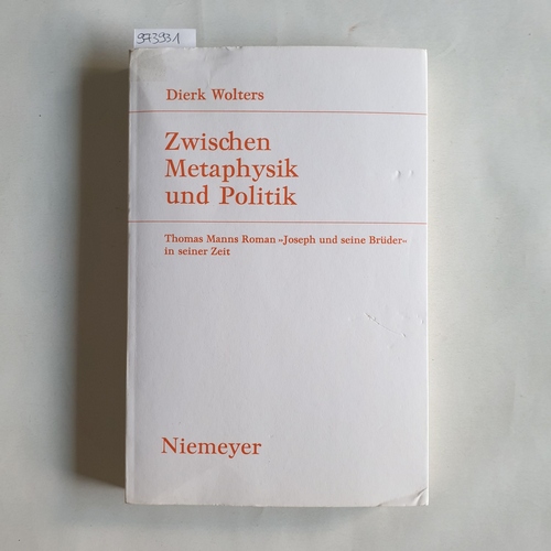 Wolters, Dierk (Verfasser)  Zwischen Metaphysik und Politik Thomas Manns Roman "Joseph und seine Brüder" in seiner Zeit 