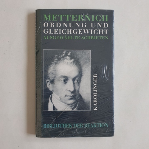 Metternich, Klemens Wenzel Nepomuk Lothar von (Verfasser);Langendorf, Jean-Jacques (Herausgeber)  Ordnung und Gleichgewicht ausgewählte Schriften 