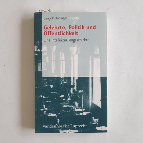 Hübinger, Gangolf (Verfasser)  Gelehrte, Politik und Öffentlichkeit eine Intellektuellengeschichte 