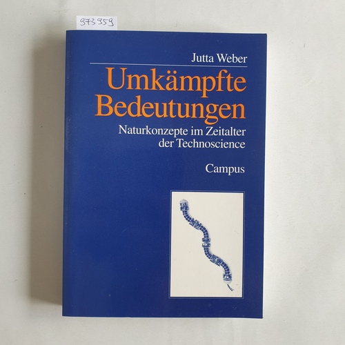 Weber, Jutta (Verfasser)  Umkämpfte Bedeutungen Naturkonzepte im Zeitalter der Technoscience 