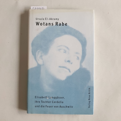 Overhage, Ursula (Verfasser)  Wotans Rabe die Schriftstellerin Elisabeth Langgässer, ihre Tochter Cordelia und die Feuer von Auschwitz 