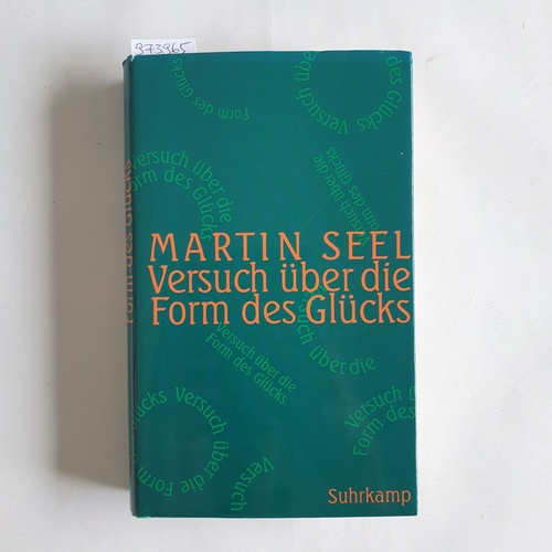 Seel, Martin  Versuch über die Form des Glücks Studien zur Ethik 