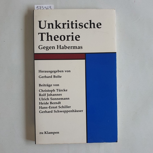 Bolte, Gerhard (Herausgeber);Türcke, Christoph (Verfasser)  Unkritische Theorie Gegen Habermas 