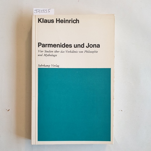 Klaus Heinrich  Parmenides und Jona.  Vier Studien über das Verhältnis von Philosophie und Mythologie 