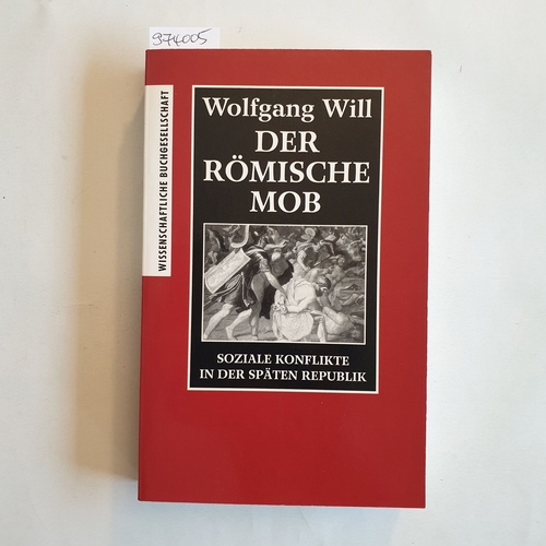 Will, Wolfgang  Der römische Mob. Soziale Konflikte in der späten Republik. 