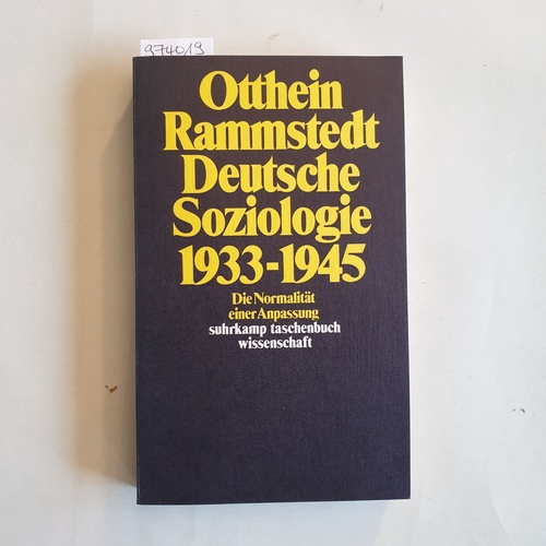 Rammstedt, Otthein (Verfasser)  Deutsche Soziologie 1933 - 1945 Die Normalität einer Anpassung 