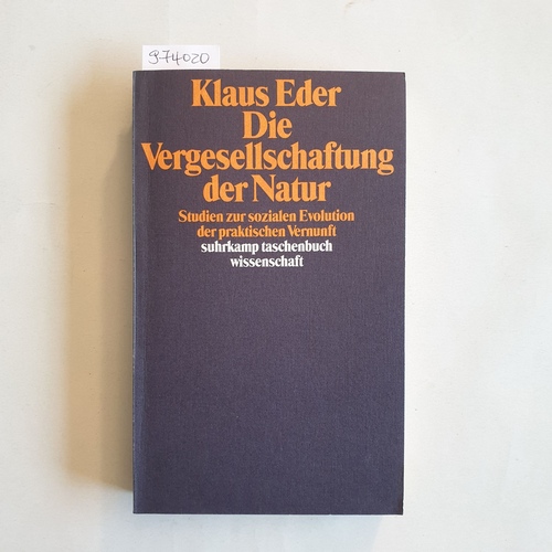 Eder, Klaus (Verfasser)  Die Vergesellschaftung der Natur Studien zur sozialen Evolution d. prakt. Vernunft 