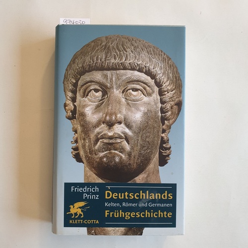 Prinz, Friedrich (Verfasser)  Deutschlands Frühgeschichte Kelten, Römer und Germanen 