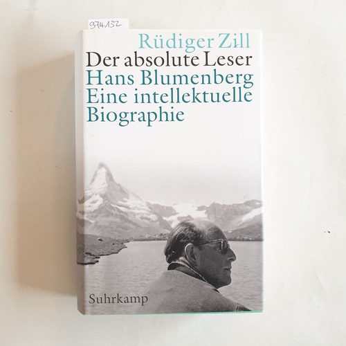 Zill, Rüdiger  Der absolute Leser : Hans Blumenberg - eine intellektuelle Biographie 