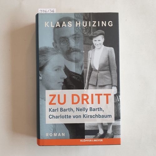 Huizing, Klaas (Verfasser)  Zu dritt : Karl Barth, Nelly Barth, Charlotte von Kirschbaum Roman 