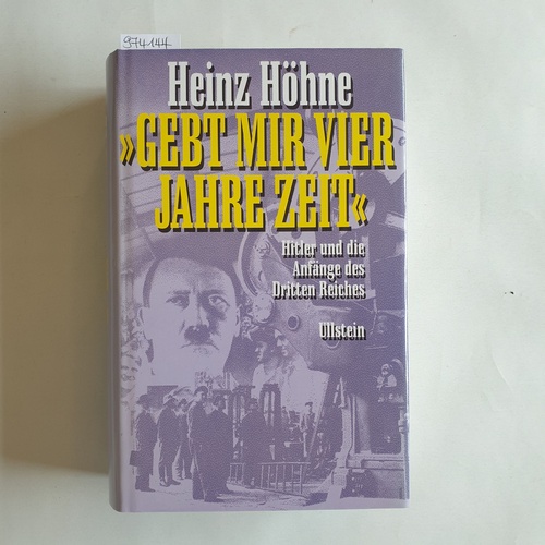 Höhne, Heinz  'Gebt mir vier Jahre Zeit' Hitler und die Anfänge des Dritten Reiches 