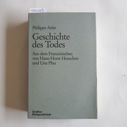 Ariès, Philippe  Hanser-Anthropologie Geschichte des Todes Aus d. Franz. von Hans-Horst Henschen u. Una Pfau 