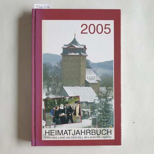 Joachim Span (Red.)  Heimatjahrbuch für das Land an der Dill im Lahn-Dill-Kreis. 2005 