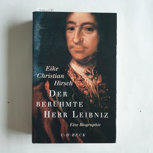 Hirsch, Eike Christian  Der berühmte Herr Leibniz Eine Biographie 