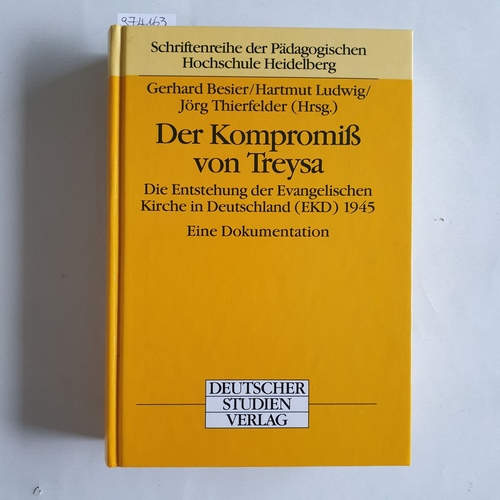 Besier, Gerhard (Hrsg.)  Der Kompromiss von Treysa Die Entstehung der Evangelischen Kirche in Deutschland (EKD) 1945 ; eine Dokumentation 