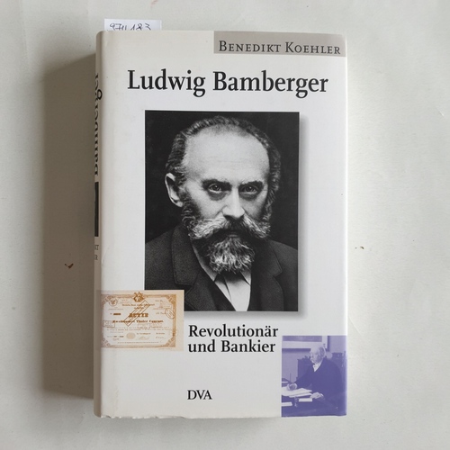 Koehler, Benedikt (Verfasser)  Ludwig Bamberger Revolutionär und Bankier 