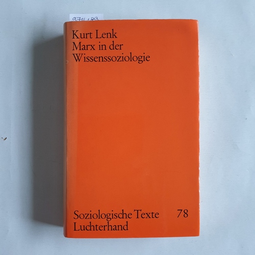 Lenk, Kurt  Marx in der Wissenssoziologie  Studien zur Rezeption der Marxschen Ideologiekritik. 