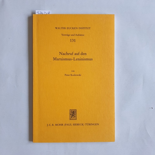 Koslowski, Peter  Vorträge und Aufsätze / Walter Eucken Institut ; 131  Nachruf auf den Marxismus-Leninismus : über die Logik des Übergangs vom entwickelten Sozialismus zum ethischen und demokratischen Kapitalismus 