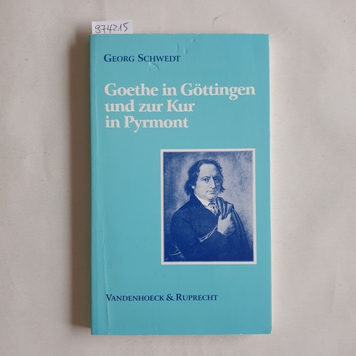 Schwedt, Georg  Goethe in Göttingen und zur Kur in Pyrmont 