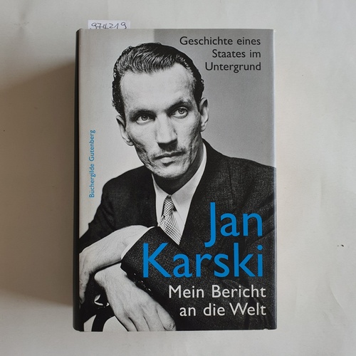 Karski, Jan  Mein Bericht an die Welt  Geschichte eines Staates im Untergrund 