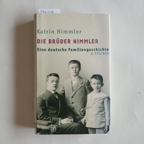 Himmler, Katrin  Die Brüder Himmler Eine deutsche Familiengeschichte 