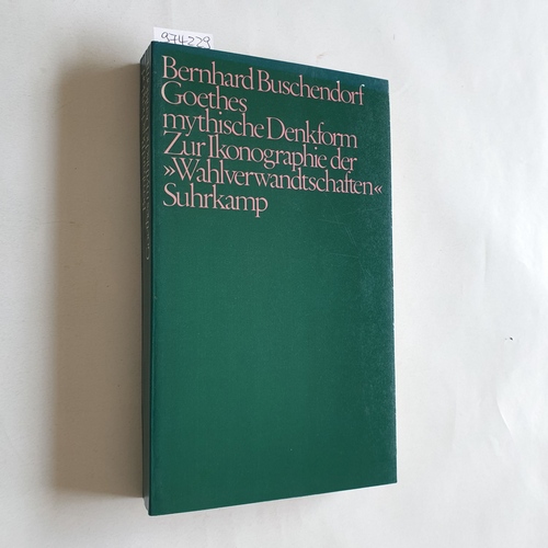 Buschendorf, Bernhard  Goethes mythische Denkform : zur Ikonographie der Wahlverwandtschaften 